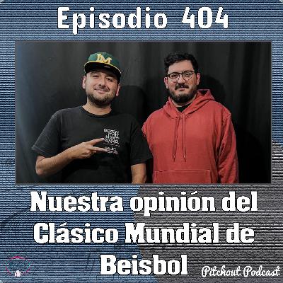 "Episodio 404: Nuestra opinión del Clásico Mundial de Beisbol"