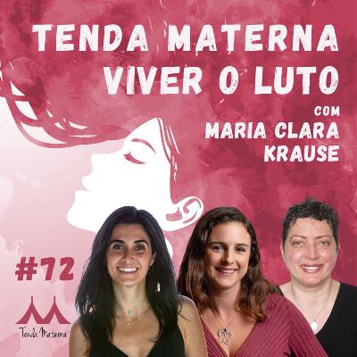 #72 Viver o Luto - com Maria Clara Krause