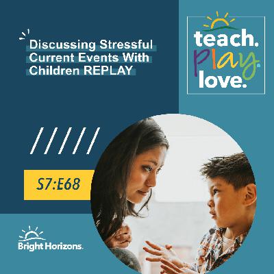 Discussing Stressful Current Events with Children | Teach. Play. Love. Episode 79