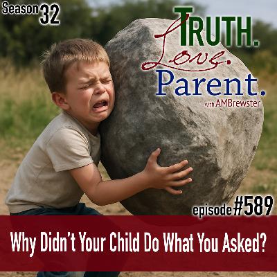 Episode 589: TLP 589: Why Didn’t Your Child Do What You Asked?