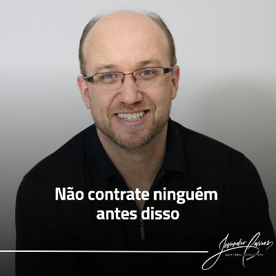Não contrate ninguém antes disso Não contrate ninguém antes disso