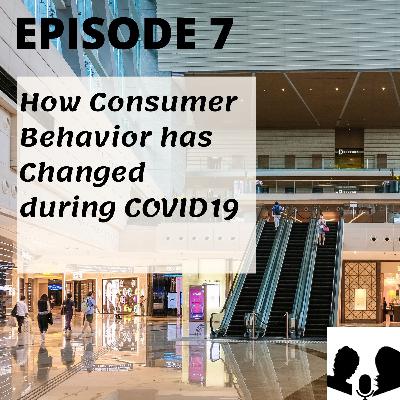 E7: How consumer behaviour has changed during Covid19 E7: How consumer behaviour has changed during Covid19