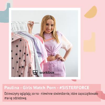 Odcinek 57 - Paulina - Dziewczyny oglądają porno - niewinne stwierdzenie, które zapoczątkowało markę odzieżową