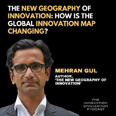 #42 - Mehran Gul : The NEW GEOGRAPHY of Innovation: How Is The Global Innovation Map Changing? #42 - Mehran Gul : The NEW GEOGRAPHY of Innovation: How Is The Global Innovation Map Changing?