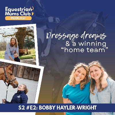 S2 #2 Dressage dreams & a winning "home team" | Chat with Bobby Hayler-Wright S2 #2 Dressage dreams & a winning "home team" | Chat with Bobby Hayler-Wright