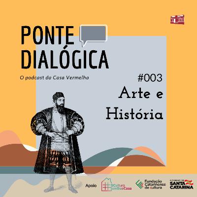Ponte Dialógica T01 #03 - Arte e História