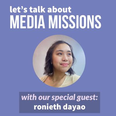 Let’s Talk About Media Missions with Ronieth Dayao