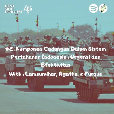 #2 : Komponen Cadangan Dalam Sistem Pertahanan Indonesia : Urgensi dan Efektivitas #2 : Komponen Cadangan Dalam Sistem Pertahanan Indonesia : Urgensi dan Efektivitas