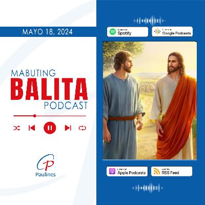 Mabuting Balita l Mayo 18, 2024 – Sabado