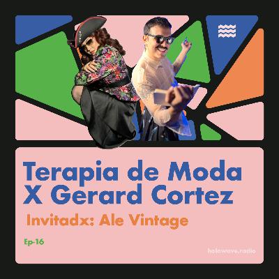 TERAPIA DE MODA x Gerard Cortez Ep-16 Paciente Ale Vintage TERAPIA DE MODA x Gerard Cortez Ep-16 Paciente Ale Vintage