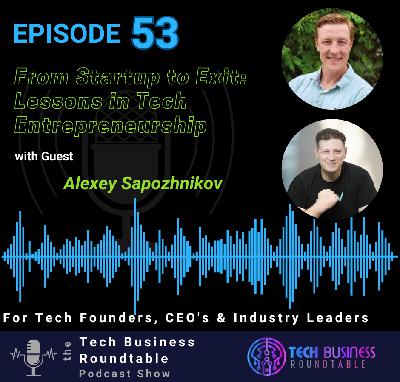 From Startup to Exit: Lessons in Tech Entrepreneurship