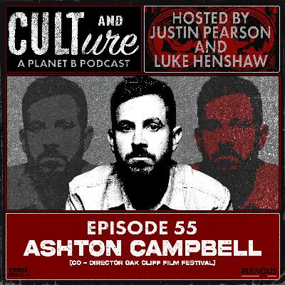 Cult & Culture Podcast Episode 55 feat. Ashton Campbell of the Oak Cliff Film Fest
