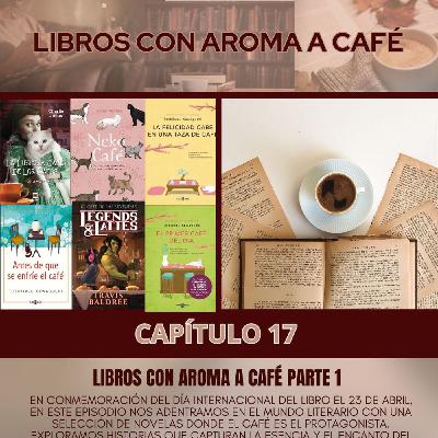 Libros con aroma a café Parte 1 - Capítulo 17 - 23 de Abril de 2024