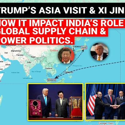 #264 Trump Xi Jinping Asia Visit | Impact on India's role in global supply chain & power politics #264 Trump Xi Jinping Asia Visit | Impact on India's role in global supply chain & power politics