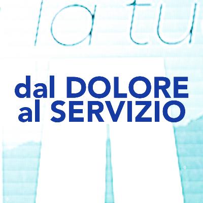 Dal dolore al servizio Dal dolore al servizio