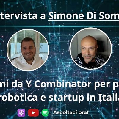 Intervista a Simone Di Somma: lezioni da Y Combinator per portare robotica e startup in Italia Intervista a Simone Di Somma: lezioni da Y Combinator per portare robotica e startup in Italia