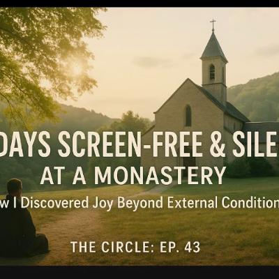 5 days screen-free & silent in a monastery. How I discovered  joy regardless of external conditions. Monastery. The Circle: Ep.43