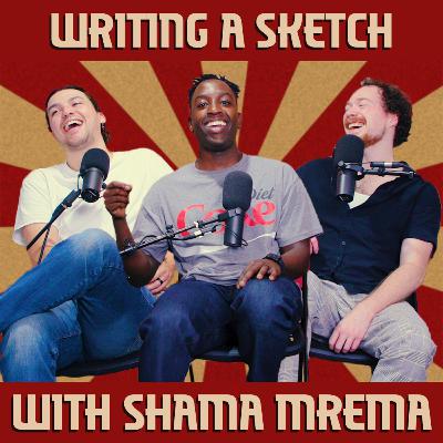 S3E28 Writing A Sketch With Shama Mrema