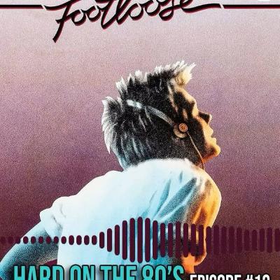 "Footloose" Ep. 13 - HARD ON THE 80's