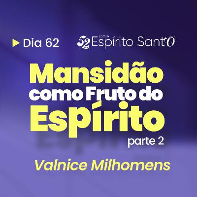 MANSIDÃO COMO FRUTO DO ESPÍRITO - Parte 2 | EP 62