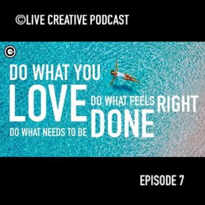 Episode 7: Do What You Love, Do What Feels Right, & Do What Needs to Be Done.