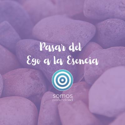 Episodio: Pasar del Ego a la Esencia | Somos profundidad