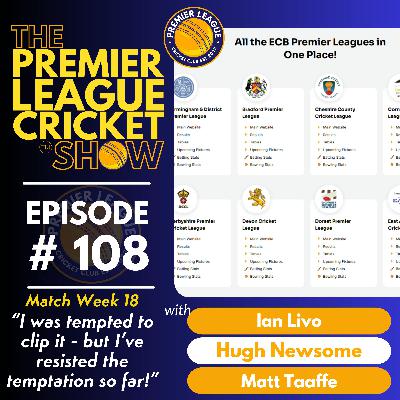 The Premier League Cricket Show - Match Week 18 - “I was tempted to clip it - but I’ve resisted the temptation so far!” with Livo, Hugh & Matt
