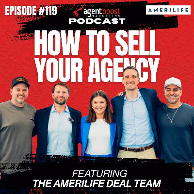 Episode 119: How to Sell Your Agency with the AmeriLife Deal Team Episode 119: How to Sell Your Agency with the AmeriLife Deal Team