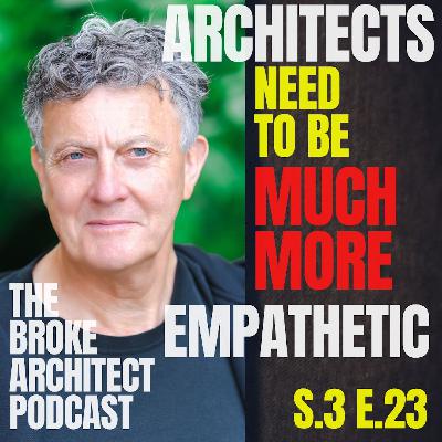 ARCHITECTS need to be much more EMPATHETIC