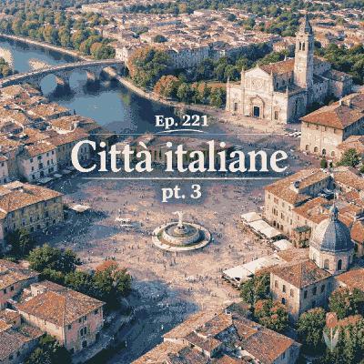 Ep. 221 - trenta città da visitare (pt 3) 🇮🇹 Luisa's Podcast