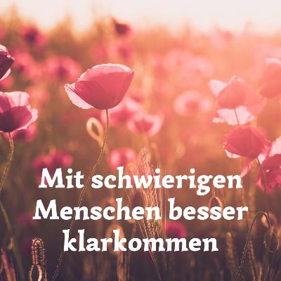 #63 Mit schwierigen Menschen besser klarkommen