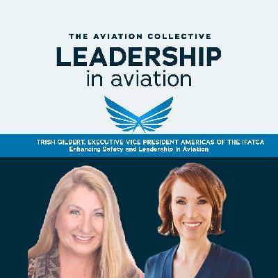 Enhancing Safety and Leadership in Aviation with Trish Gilbert Enhancing Safety and Leadership in Aviation with Trish Gilbert