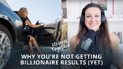 Why You’re Not Getting Billionaire Results (Yet)