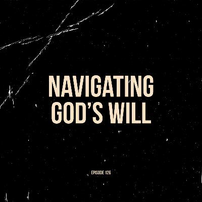 Ep. 126 - Navigating God's Will (feat. Jeff Klee)