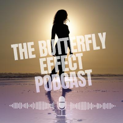 The Butterfly Effect Podcast Ep.1 "My Story: From Despair to Purpose"