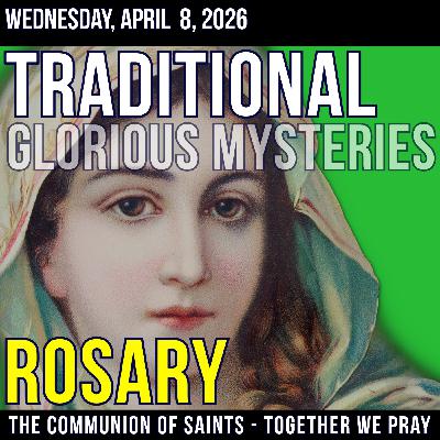 TRADITONAL ROSARY - SLOW PACED - Glorious Mysteries of the Rosary - Wednesday, April 8, 2026 TRADITONAL ROSARY - SLOW PACED - Glorious Mysteries of the Rosary - Wednesday, April 8, 2026