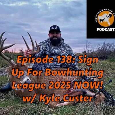 Episode 138: Sign Up For Bowhunting League 2025 NOW! w/ Kyle Custer