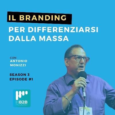 Episodio #1 - Host B2B intervista gli esperti – Il Branding per differenziarsi dalla massa. con Antonio Monizzi - Marketing coach