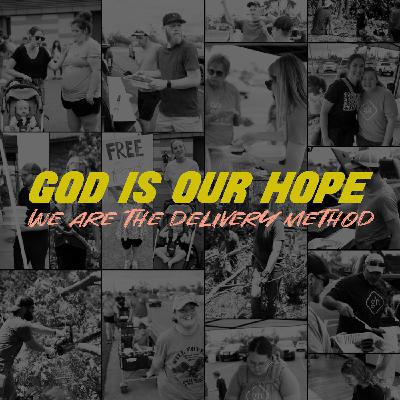 God is Our Hope; We are the Delivery Method God is Our Hope; We are the Delivery Method