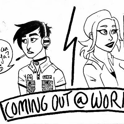 Episode 8: Coming Out At Work Episode 8: Coming Out At Work