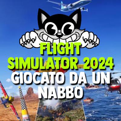 FLIGHT SIMULATOR 2024 visto da uno che ODIA i simulatori