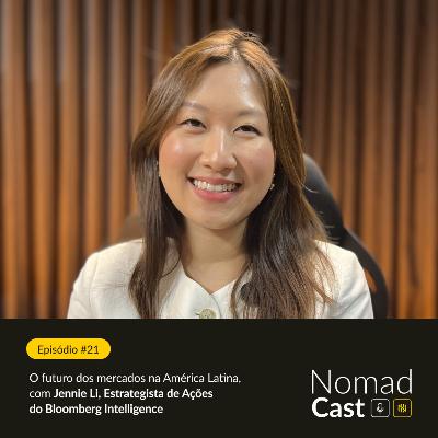 NomadCast #21: O futuro dos mercados na América Latina, com Jennie Li - Bloomberg Intelligence