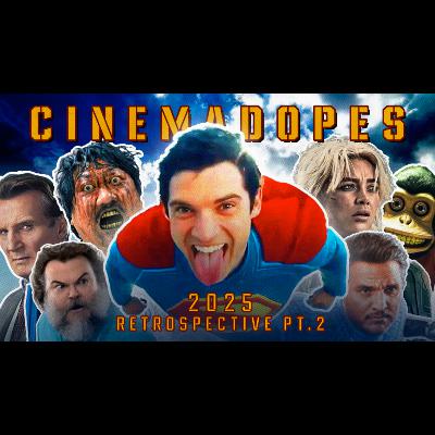 2025 Retrospective: Part 2 | The Cinema Dopes Podcast 2025 Retrospective: Part 2 | The Cinema Dopes Podcast
