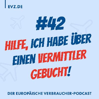 #42 Hilfe, ich habe über einen Vermittler gebucht!