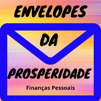 EP20 - ENVELOPES DA PROSPERIDADE! Finanças Pessoais