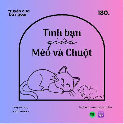 [ Tập 180] Tình bạn giữa Mèo và Chuột - Truyện ngụ ngôn Aesop