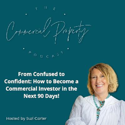 From Confused to Confident: How to Become a Commercial Investor in the Next 90 Days From Confused to Confident: How to Become a Commercial Investor in the Next 90 Days