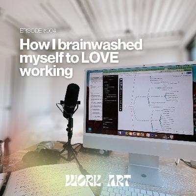 4 - How I brainwashed myself to LOVE work 4 - How I brainwashed myself to LOVE work