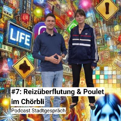 #7: Reizüberflutung & Poulet im Chörbli #7: Reizüberflutung & Poulet im Chörbli