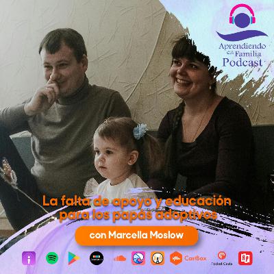 19. “La falta de apoyo y educación para los papás adoptivos” con Marcella Moslow